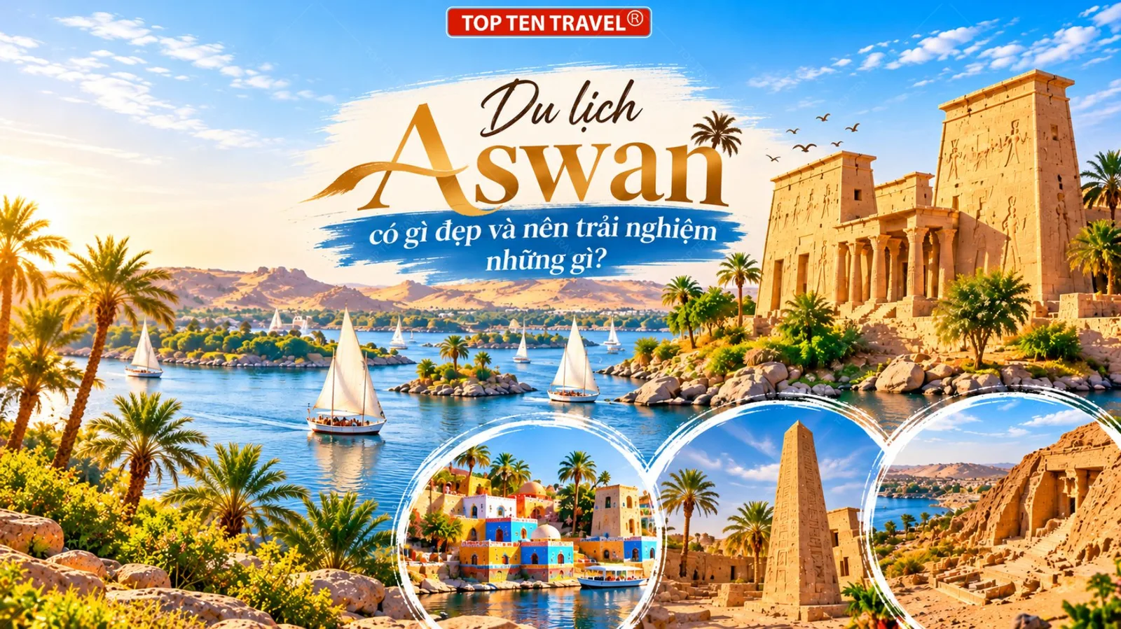 Du lịch Aswan có gì đẹp và nên trải nghiệm những gì?