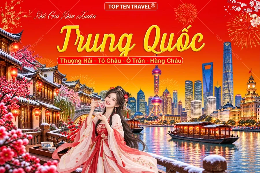 Tour Trung Quốc Tết | Thượng Hải - Tô Châu - Tây Ô Trấn - Hàng Châu 5N5D